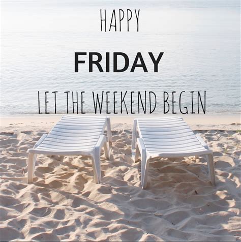 Hello Friday Let The Weekend Begin Lovely Quote Inspirational