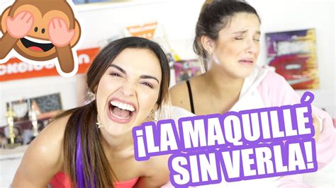 La Maquillé Sin Verla 💄🤦🏻‍♀ Youtube