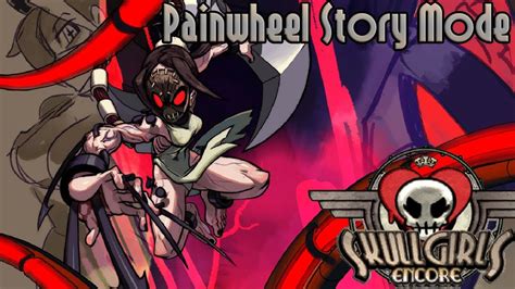 Skullgirls Encore Painwheel Story Mode Playthrough Youtube