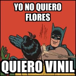 Meme Batman Slaps Robin Yo No Quiero Flores Quiero Vinil