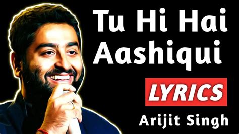 Tu Hi Hai Aashiqui Lyrics Arijit Singh Tu Hi Hai Aashiqui Song Lyrics Video Aashiqui Song