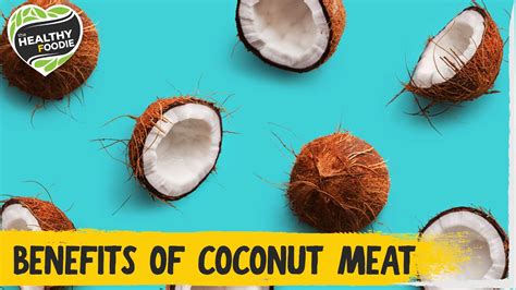 Health Benefits Of Coconut Meat The Healthy Foodie The Foodie Youtube