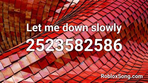 Let Me Down Slowly Roblox Id Roblox Music Codes