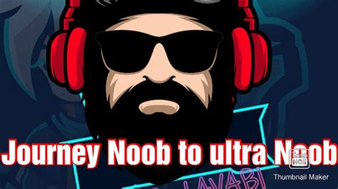 Journey Noob To Ultra Noob Youtube