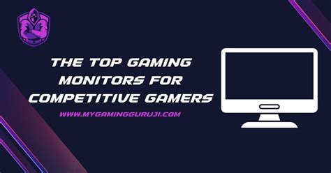 The Top Gaming Monitors For Competitive Gamers My Gaming Guruji