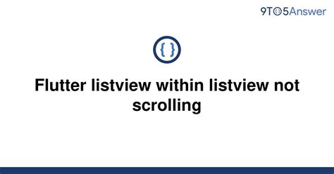 Solved Flutter Listview Within Listview Not Scrolling To Answer