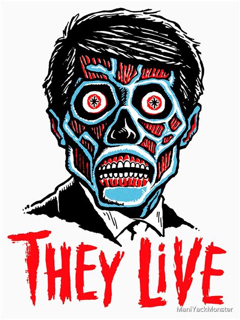 They Live T Shirt By Maniyackmonster Redbubble