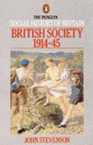 British Society 1914 To 1945 By John Stevenson 1990 Uk B Format