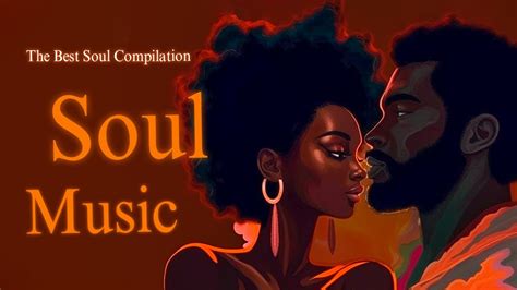 Soul Music The Best Soul Music Compilation Soul Chill Vibe Playlist