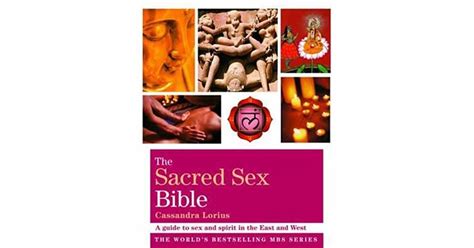 Sacred Sex Bible A Guide To Sex And Spirit In The East And West By Cassandra Lorius