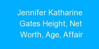 Jennifer Katharine Gates Height Net Worth Age Affair