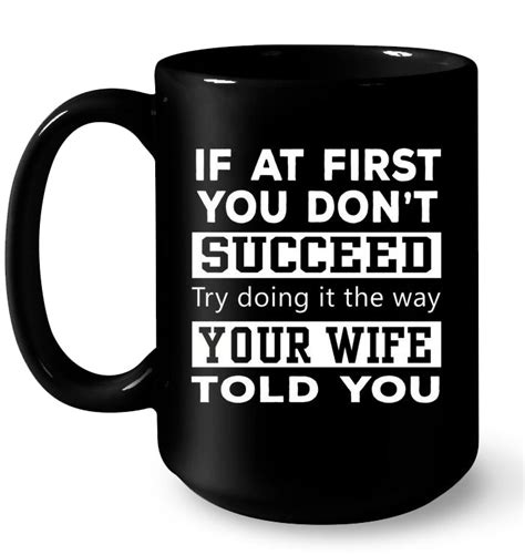 if at first you don t succeed try doing it the way your wife told you t shirts teeherivar