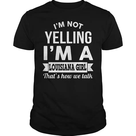 Im Not Yelling Im A Louisiana Girl Thats How We Talk Shirt Represent