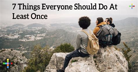 7 things everyone should do at least once