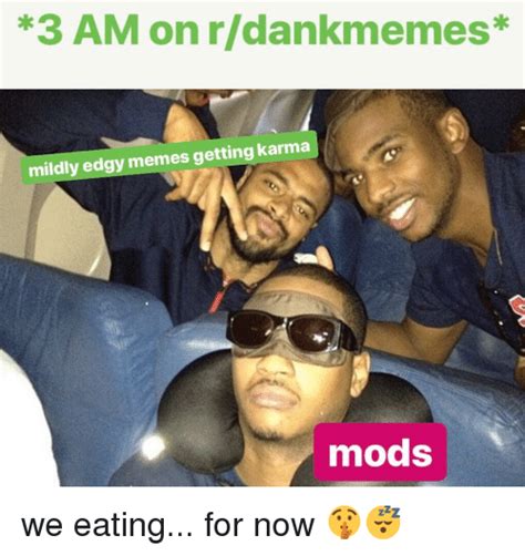 3 Am On Rdankmemes Mildly Edgy Memes Getting Karma Mods Meme On Meme