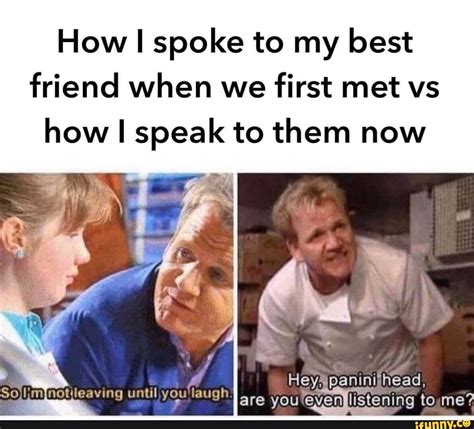 How I Spoke To My Best Friend When We First Met Vs How I Speak To Them Now Ifunny