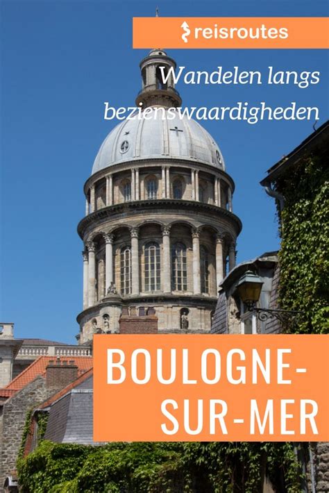 Wandeling Boulogne Sur Mer In Het Historische Centrum Artofit