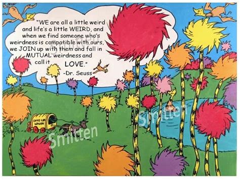 Im Happy I Found My Weird Love Close81 The Lorax Seuss Quotes