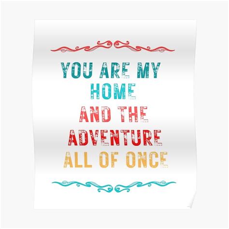 You Are My Home And The Adventure All Of Once Poster By Samxdesigns