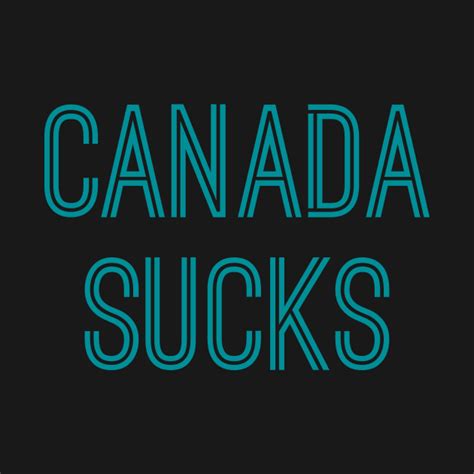 Canada Sucks Aqua Text Canada Sucks Long Sleeve T Shirt TeePublic