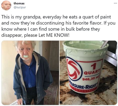 This Is My Grandpa Everyday He Eats A Quart Of Paint And Now Theyre