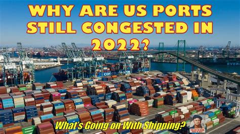 Why Are Us Ports Still Congested In 2022 Whats Going On With
