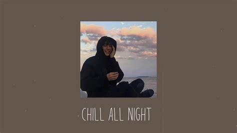 Chill All Night Keshi Lany Lauv Jeremy Zucker Playlist Youtube