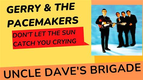 Gerry And The Pacemakers Dont Let The Sun Catch You Crying Youtube