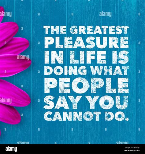 Inspirational Quote The Greatest Pleasure In Life Is Doing What