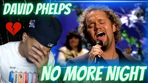 First Time Hearing David Phelps No More Night Live Reaction Youtube