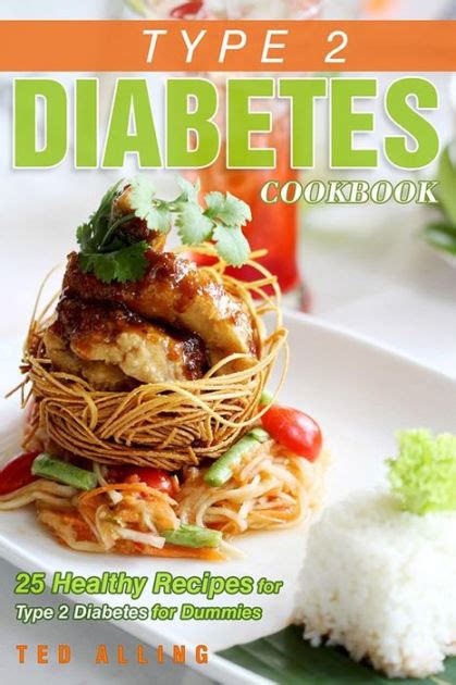 These recipes are also good for people without. Type 2 Diabetes Cookbook - 25 Healthy Recipes for Type 2 Diabetes for Dummies: Get the Advantage ...