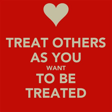 Treat Others As You Want To Be Treated Poster Jg Keep Calm O Matic