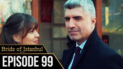 Bride Of Istanbul Episode 99 English Subtitles Istanbullu Gelin
