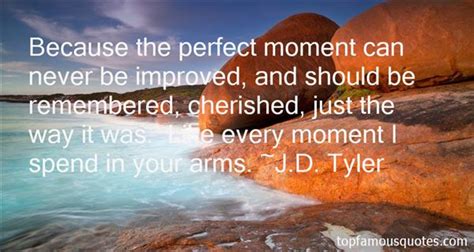 I cherish every moment i have had with you. Cherish Every Moment Quotes: best 9 famous quotes about ...