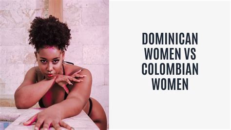 dominican women vs colombian women podcast ep 7 youtube