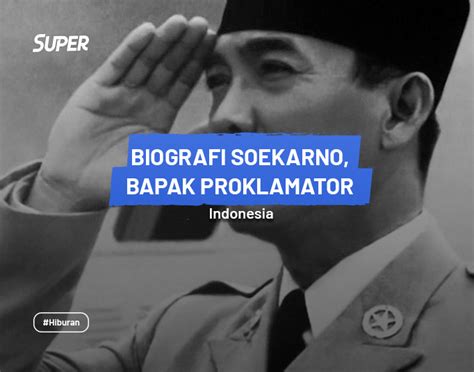 Biografi Soekarno Lengkap Bapak Proklamator Kemerdekaan
