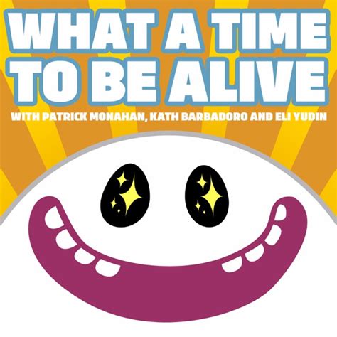 What A Time To Be Alive By What A Time To Be Alive On Apple Podcasts