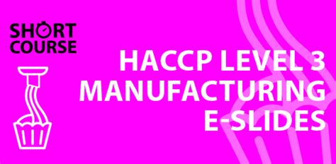 Haccp Level 3 Manufacturing E Slides Highfield E Learning