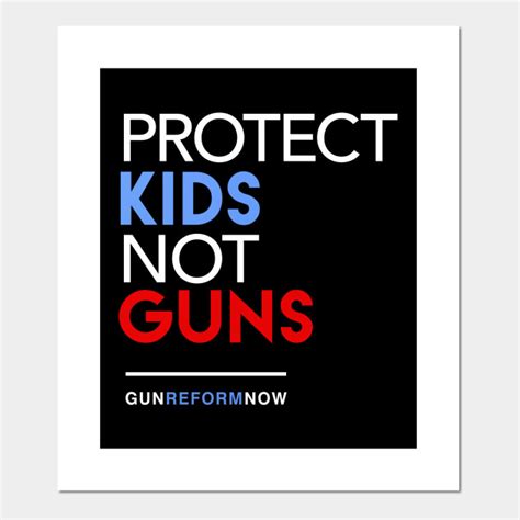 Protect Kids Not Guns Gun Control Posters And Art Prints Teepublic