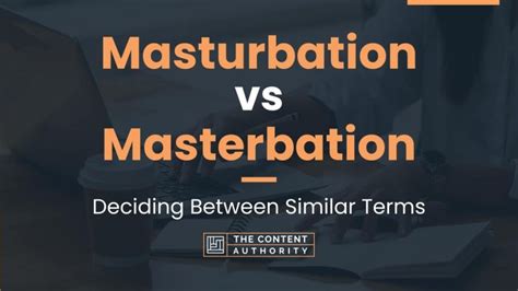 Masturbation Vs Masterbation Deciding Between Similar Terms