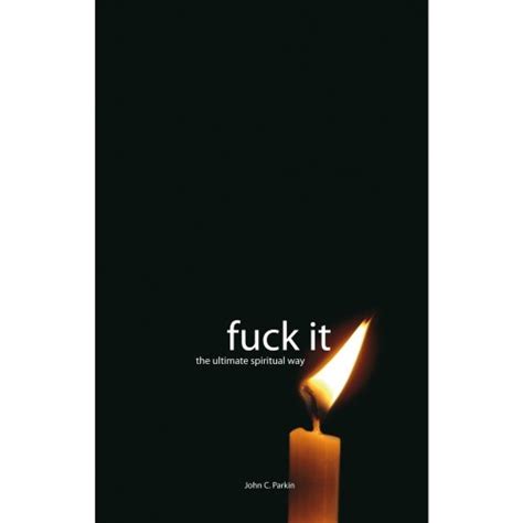 Fuck It The Ultimate Spiritual Way Uk John C Parkin 9781905633043 Books