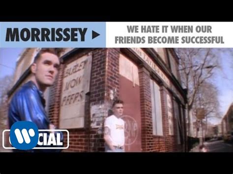 morrissey we hate it when our friends become successful official music video youtube