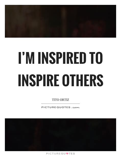 Im Inspired To Inspire Others Picture Quotes