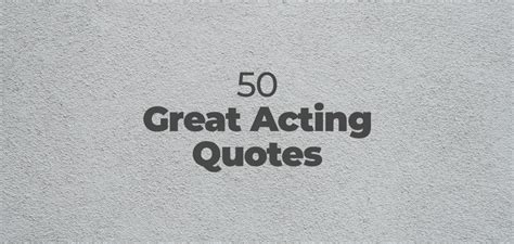 50 Great Acting Quotes Stagemilk