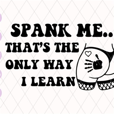 Spank Me That’s The Only Way I Learn Svg Etsy