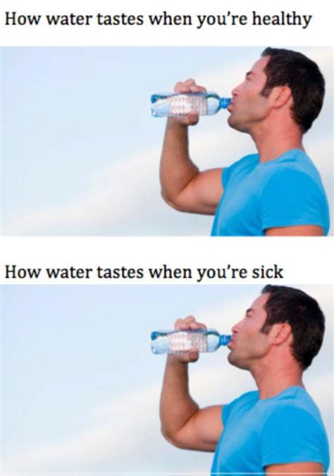 Saw A Meme On R Dankmemes That Said Drinking Water While Your Sick Is Like Drinking Bleach So I
