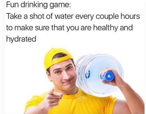 Stay Hydrated Funny Best Funny Photos Fun Drinking Games Funny