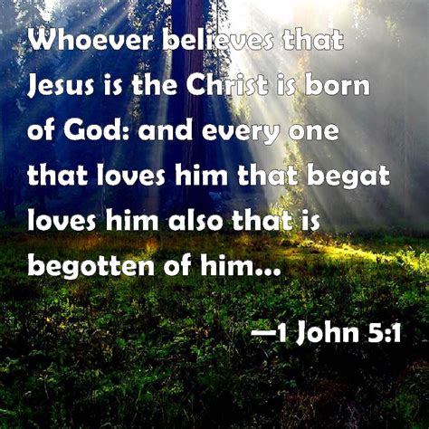 1 John 51 Whoever Believes That Jesus Is The Christ Is Born Of God