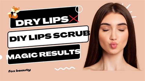 Best Scrub For Dry And Chapped Lip Easy Lip Care At Homefox Beauty