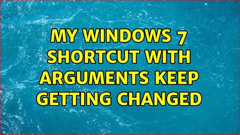 My Windows 7 Shortcut With Arguments Keep Getting Changed Youtube